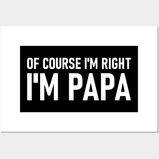 Of Course I'm Right I'm Papa Posters and Art